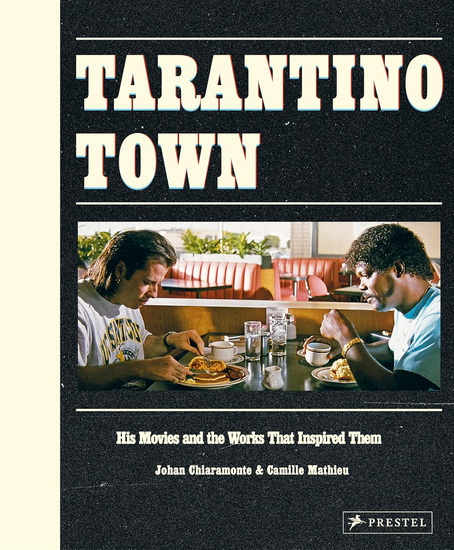Tarantino Town: His Movies and the Works That Inspired Them - CAMILLE MATHIEU - JOHAN CHIARAMONTE