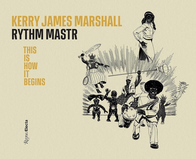Kerry James Marshall: Rythm Mastr. This Is How It Begins - KERRY JAMES MARSHALL - MICHELE ROBECCHI