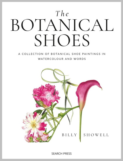 Botanical Shoes, The: A collection of botanical shoe paintings in watercolour and words - BILLY SHOWELL