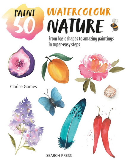 Paint 50: Watercolour Nature: From basic shapes to amazing paintings in super-easy steps - CLARICE GOMES