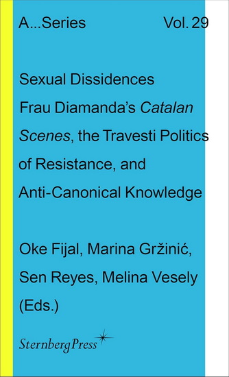 Sexual Dissidences: Frau Diamanda’s Catalan Scenes, Travesti Politics of Resistance, and Anti-Canonical Knowledge - COLLECTIF