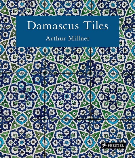 Damascus Tiles: Mamluk and Ottoman Architectural Ceramics from Syria (Compact Edition) - ARTHUR MILLNER