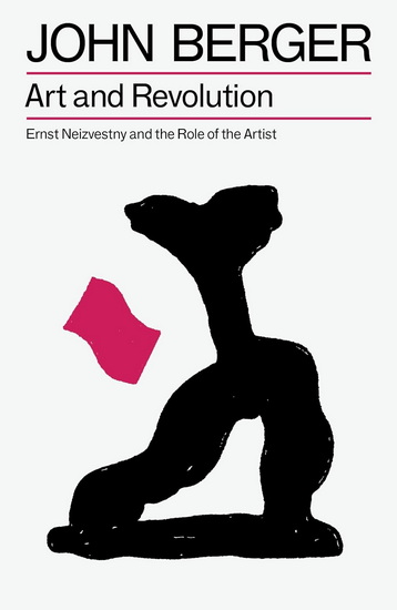 Art and Revolution: Ernst Neizvestny and the Role of the Artist - JOHN BERGER