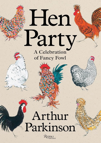 Hen Party: A Celebration of Fancy Fowl - ARTHUR PARKINSON