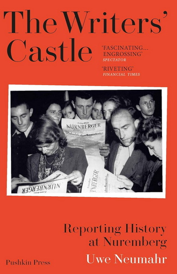 The Writers&#39; Castle: Reporting History at Nuremberg - UWE NEUMAHR