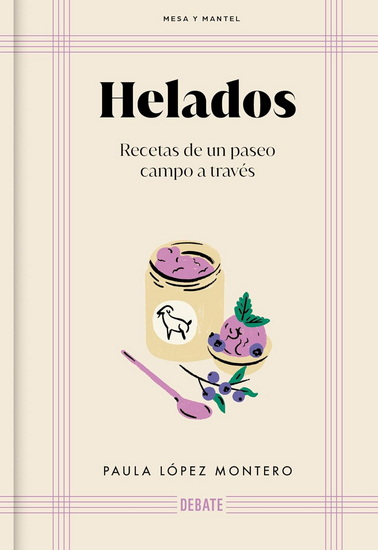 Helados: Recetas de un paseo campo a través / Ice Cream: Recipes from a Walk Through the Countryside - PAULA LÓPEZ MONTERO