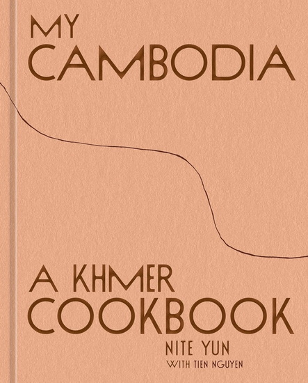 My Cambodia: A Khmer Cookbook - NITE YUN - TIEN NGUYEN