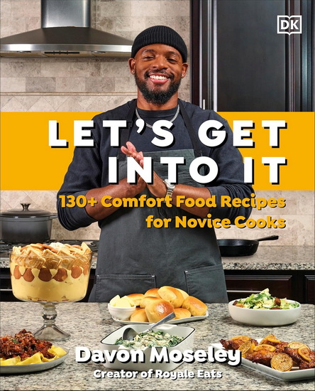 Let&#39;s Get Into It: 130+ Comfort Food Recipes for Novice Cooks - DAVON MOSELEY