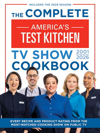 The Complete America’s Test Kitchen TV Show Cookbook 2001–2026: Every recipe and Product Rating from the Most-Watched Cooking Show on Public TVIncludes the 2026 Season - COLLECTIF