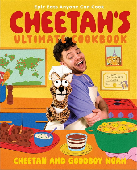 Cheetah&#39;s Ultimate Cookbook: Epic Eats Anyone Can Cook - CHEETAH AND GOODBOY NOAH
