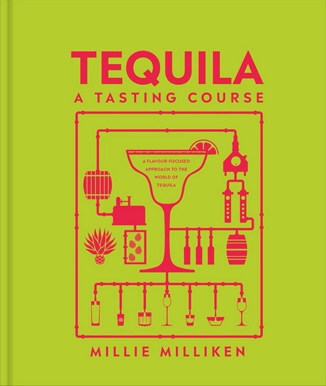 Tequila: A Tasting Course - MILLIE MILLIKEN