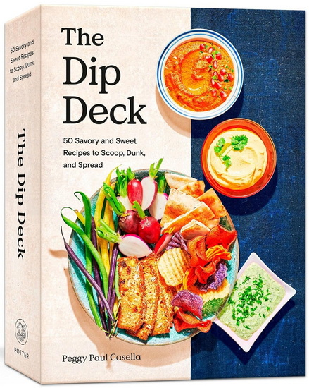 The Dip Deck: Recipe Cards: 50 Savory and Sweet Recipes to Scoop, Dunk, and Spread - PEGGY PAUL CASELLA