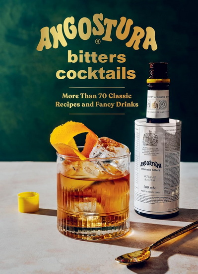 Angostura Bitters Cocktails: More than 70 Classic Recipes and Fancy Drinks - COLLECTIF