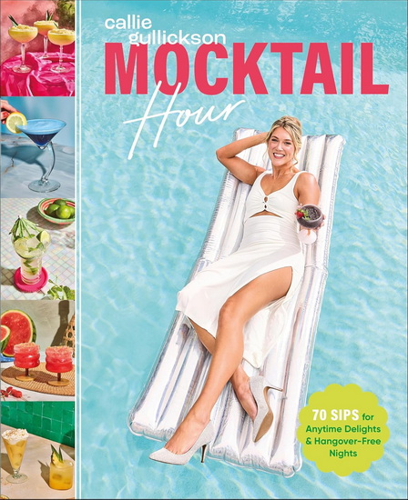 Mocktail Hour: 70 Sips for Anytime Delights and Hangover-Free Nights - CALLIE GULLICKSON