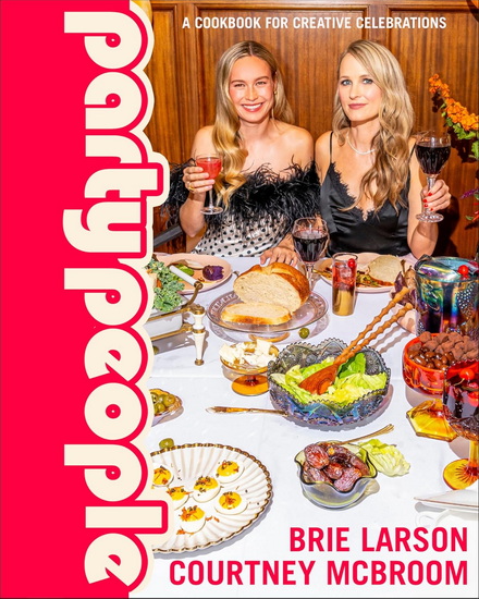 Party People: A Cookbook for Creative Celebrations - BRIE LARSON - COURTNEY MCBROOM