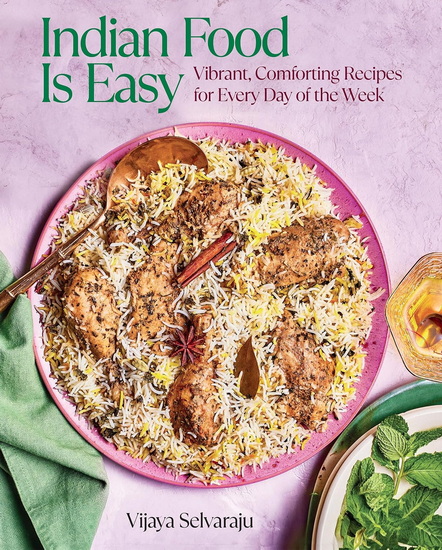 Indian Food Is Easy: Vibrant, Comforting Recipes for Every Day of the Week - VIJAYA SELVARAJU