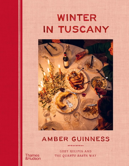 Winter in Tuscany: Cozy Recipes and the Quanto Basta Way - AMBER GUINNESS