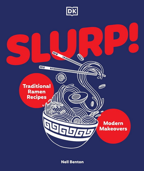 Slurp: Traditional Ramen Recipes and Modern Makeovers - NELL BENTON