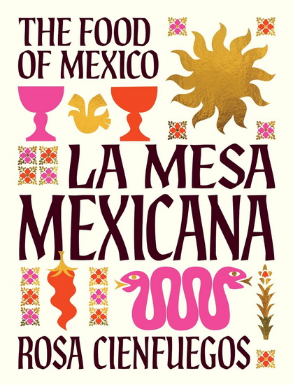 La Mesa Mexicana: The food of Mexico - ROSA CIENFUEGOS