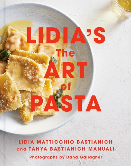Lidia&#39;s The Art of Pasta: A Cookbook - LIDIA MATTICCHIO BASTIANICH - TANYA BASTIANICH-MANUALI