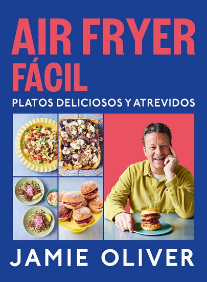 Air fryer fácil. Platos deliciosos y atrevidos / Easy Air Fryer - JAMIE OLIVER