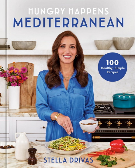 Hungry Happens: Mediterranean: 100 Healthy, Simple Recipes: A Cookbook - STELLA DRIVAS