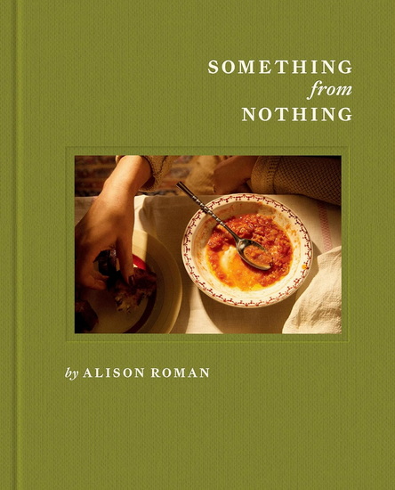Something from Nothing: A Cookbook - ALISON ROMAN