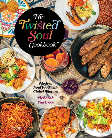 The Twisted Soul Cookbook: Modern Soul Food with Global Flavors - DEBORAH VANTRECE