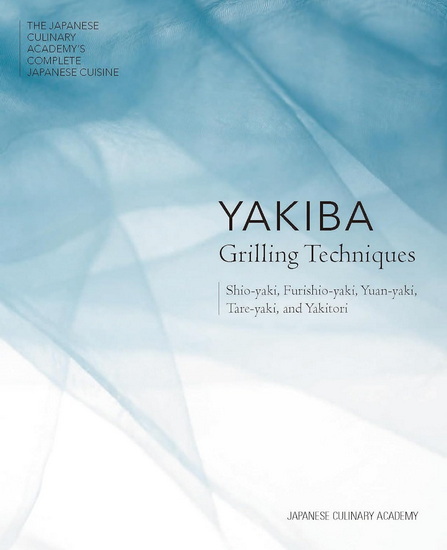 Yakiba Grilling Techniques: Shio-yaki, Furishio-yaki, Yuan-yaki, Tare-yaki, and Yakitori - COLLECTIF