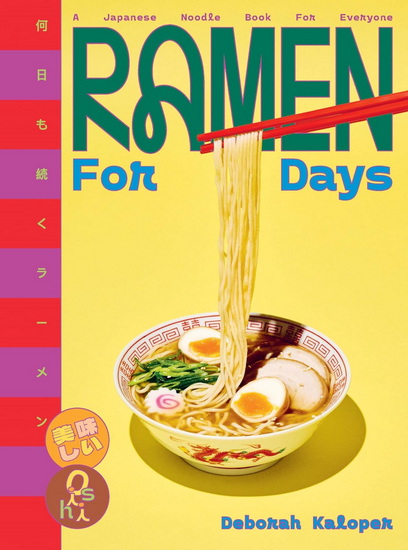 Ramen for Days: A Japanese noodle book for everyone - DEBORAH KALOPER