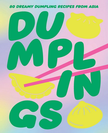 Dumplings: 80 dreamy dumpling recipes from Asia - COLLECTIF