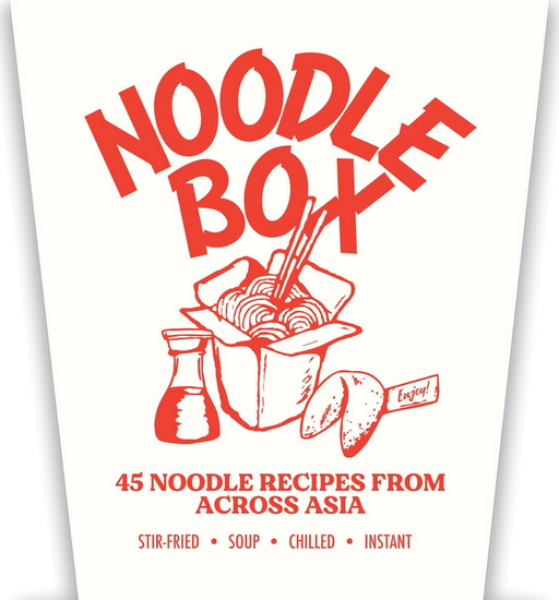 Noodle Box: Order in with 45 delicious recipes from Asia - COLLECTIF