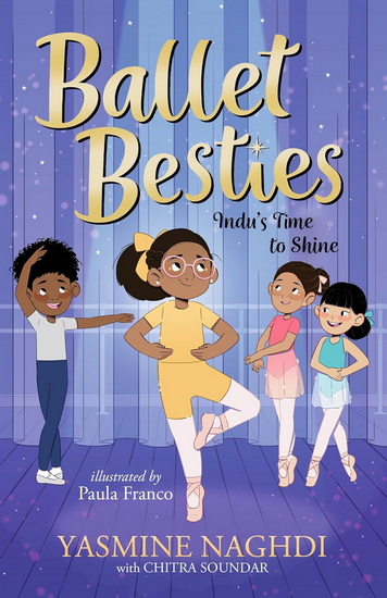 Ballet Besties: Indu&#39;s Time to Shine - YASMINE NAGHDI - PAULA FRANCO