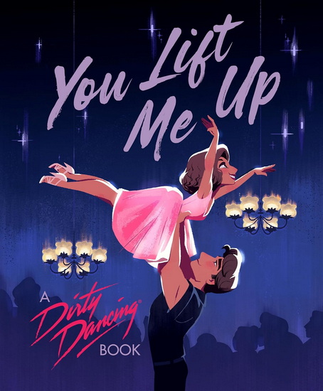 You Lift Me Up: A Dirty Dancing Book - FRANCESCO SEDITA - HOLLIE MENGERT
