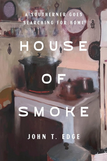 House of Smoke: A Southerner Goes Searching for Home - JOHN T EDGE