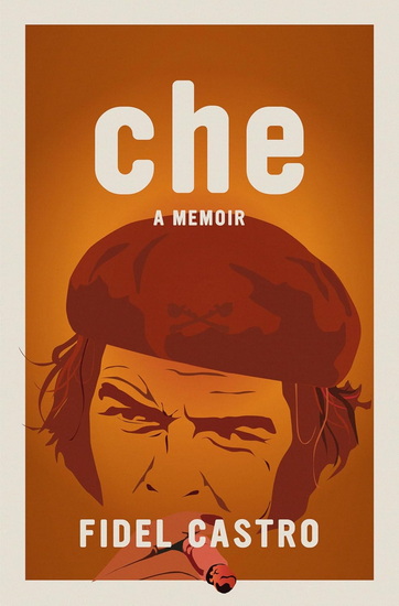 Che, a Memoir - FIDEL CASTRO
