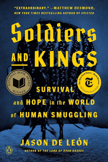Soldiers and Kings: Survival and Hope in the World of Human Smuggling - JASON DE LEÓN