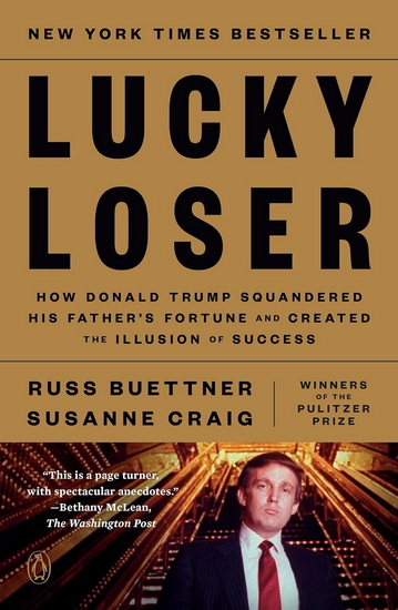 Lucky Loser: How Donald Trump Squandered His Father&#39;s Fortune and Created the Illusion of Success - RUSS BUETTNER - SUSANNE CRAIG