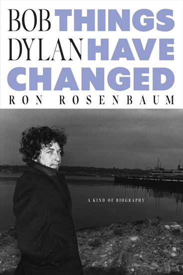 Bob Dylan: Things Have Changed - RON ROSENBAUM