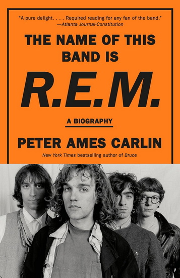 The Name of This Band Is R.E.M.: A Biography - PETER AMES CARLIN
