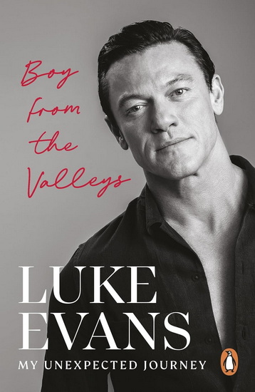 Boy From the Valleys: My unexpected journey - LUKE EVANS