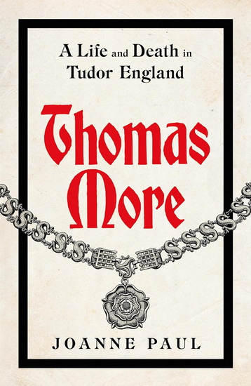 Thomas More: A Life and Death in Tudor England - JOANNE PAUL
