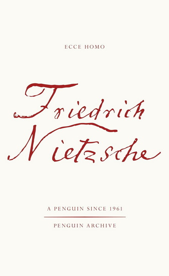 Ecce Homo: How One Becomes What One is - FRIEDRICH NIETZSCHE