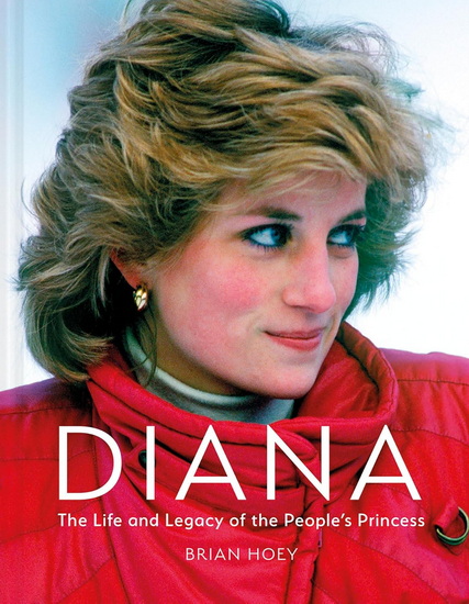 Diana: The Life and Legacy of the People’s Princess - BRIAN HOEY