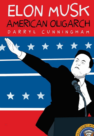 Elon Musk: American Oligarch - DARRYL CUNNINGHAM
