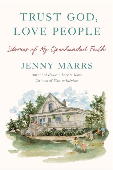 Trust God, Love People: Stories of My Openhanded Faith - JENNY MARRS