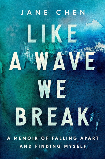 Like a Wave We Break: A Memoir of Falling Apart and Finding Myself - JANE CHEN