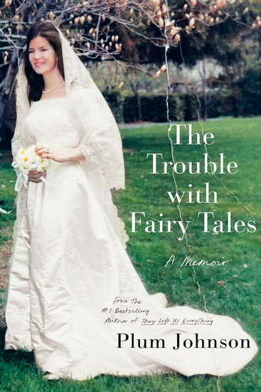 The Trouble with Fairy Tales: A Memoir - PLUM JOHNSON