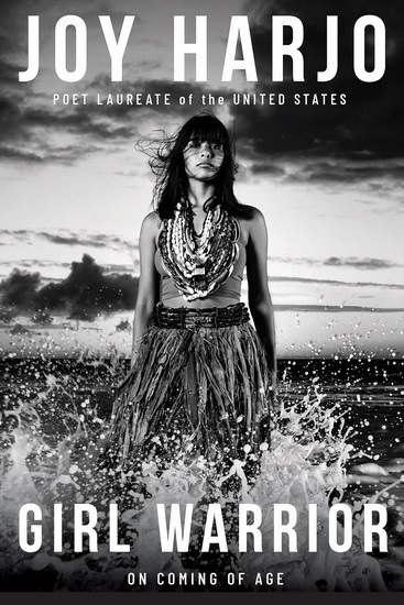 Girl Warrior: A Coming of Age Handbook - JOY HARJO