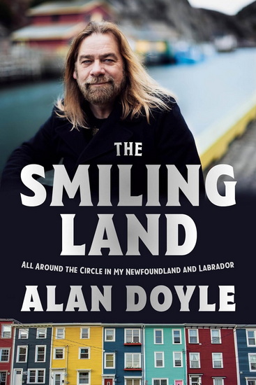 The Smiling Land: All Around the Circle in My Newfoundland and Labrador - ALAN DOYLE